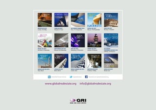 BRITISH               CHINA 2012                                           RUSSIA                    INDIA
        GRI2012                                                                    GRI                            GRI2012
                                         GRI                          GRI
                                                                                    2012
                                                                    EUROPE
                                                                     SUMMIT
                                                                      2012


BRITISH GRI 2012               China GRI 2012            GRI Europe Summit 2012    Russia GRI 2012            India GRI 2012
London, 15-16 May              Shanghai, 6-7 June        Paris, 11-12 September    Moscow, 19-20 September    Mumbai, 3-4 October



    BRAZIL
 GRI2012                                                         ASIA
                                                                 GRI 2012                                                    2013

                                 New Europe
                                     GRI2012                                           Turkey
                                                                                    TürkiyeGRI       2013
BRAZIL GRI 2012                new europe GRI 2012       Asia GRI 2012             Turkey GRI 2013            GRI Europe
Sao Paulo, 6-7 November        Warsaw, 26-27 November    Hong Kong, 4-5 December   Istanbul, 8-9 January      Chairmen’s Retreat 2013
                                                                                                              St Moritz, 17-19 January


   MIDDLE                        LATIN
                                   AMERICA
                                                          WORLD
                                                             SUMMIT                       DEUTSCHE
    EAST
                                 GRI2013                  GRI2013                          GRI2013
GRI2013

                                                                                                                 AFRICA
                                                                                                               GRI2013
MIDDLE EAST GRI 2013           latam gri 2013            WORLd SUMMIT GRI 2013     Deutsche GRI 2013          africa gri 2013
Doha, March                    Miami, March              London, April             Frankfurt, 7-8 May         Nairobi, June




                          Global Real Estate Institute      @globalrealest           facebook.com/globalrealestate.org



              www.globalrealestate.org                                   info@globalrealestate.org
 