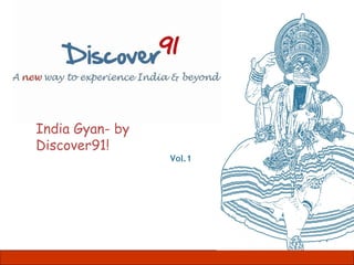 Follow Us on Facebook




India Gyan- by
Discover91!
                              Vol.1
 