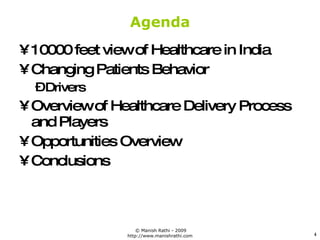 Agenda <ul><li>10000 feet view of Healthcare in India </li></ul><ul><li>Changing Patients Behavior </li></ul><ul><ul><li>D...