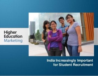 India Increasingly Important for Student
Recruitment

India Increasingly Important
for Student Recruitment
Slide 1

 