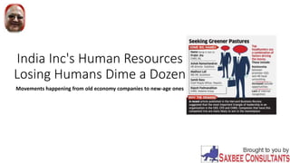 India Inc's Human Resources
Losing Humans Dime a Dozen
Movements happening from old economy companies to new-age ones
 
