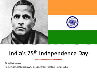 India’s 75th Independence Day
Pingali Venkayya
Remembering the man who designed the Tricolour Flag of India
 