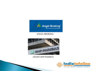 ANGEL BROKING




GEOJIT BNP PARIBUS
 