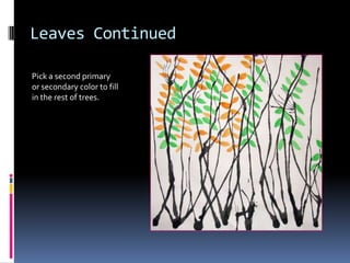 Leaves Continued
Pick a second primary
or secondary color to fill
in the rest of trees.

 