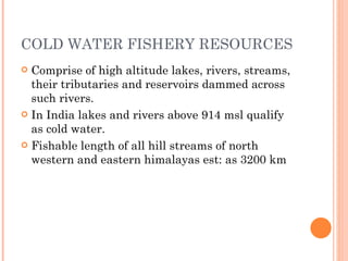 COLD WATER FISHERY RESOURCES  ,[object Object],[object Object],[object Object]