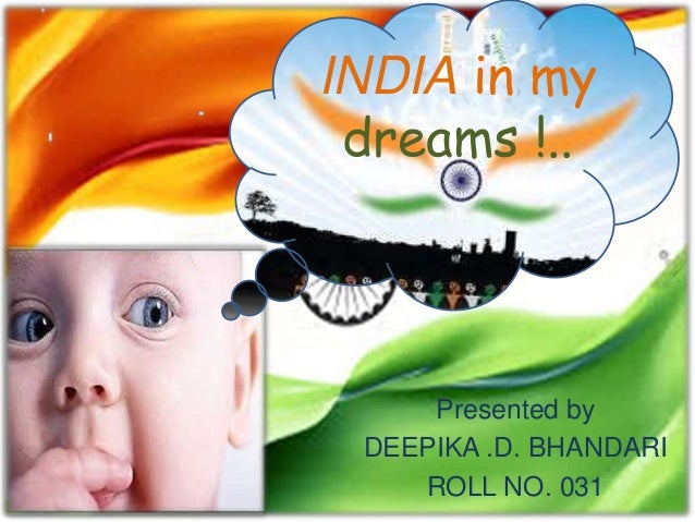 the india of my dreams I daily dream of my beloved motherland i wish it to be a richer, happier and healthier land to live in i want it to be a veritable heaven on earth i hope that. the india of my dreams I daily dream of my beloved motherland i wish it to be a richer, happier and healthier land to live in i want it to be a veritable heaven on earth i hope that.
