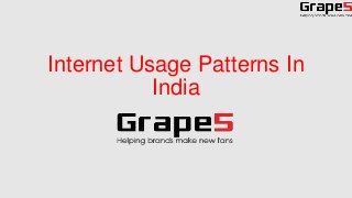 Internet Usage Patterns In
India
 