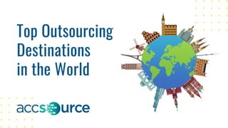 Top Outsourcing
Destinations
in the World
 