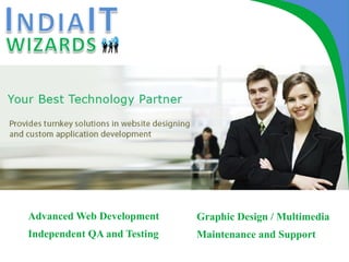 Advanced Web Development     Graphic Design / Multimedia
Independent QA and Testing   Maintenance and Support
 