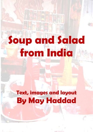 1
Soup and Salad
from India
Text, images and layout
By May Haddad
 