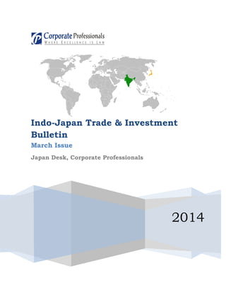 2014
Indo-Japan Trade & Investment
Bulletin
March Issue
Japan Desk, Corporate Professionals
 