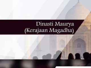 Dinasti Maurya
(Kerajaan Magadha)
 