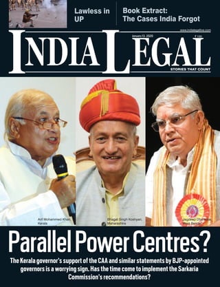 NDIA EGALL STORIES THAT COUNT
I
January13, 2020
ParallelPowerCentres?TheKeralagovernor’ssupportoftheCAAandsimilarstatementsbyBJP-appointed
governorsisaworryingsign.HasthetimecometoimplementtheSarkaria
Commission’srecommendations?
Lawless in
UP
Book Extract:
The Cases India Forgot
Arif Mohammed Khan,
Kerala
Bhagat Singh Koshyari,
Maharashtra
Jagdeep Dhankhar,
West Bengal
 