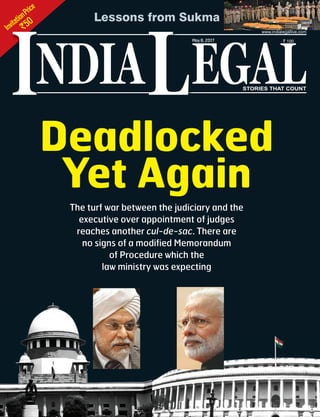 InvitationPrice
`50
NDIA EGALL STORIES THAT COUNT
May8, 2017 ` 100
www.indialegallive.com
I
Lessons from Sukma
The turf war between the judiciary and the
executive over appointment of judges
reaches another cul-de-sac. There are
no signs of a modified Memorandum
of Procedure which the
law ministry was expecting
Deadlocked
Yet Again
 