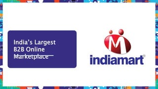India’s Largest
B2B Online
Marketplace
 