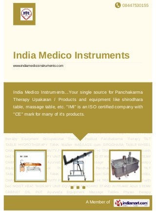 India Medico Instruments...Your single source for Panchakarma Therapy
Upakaran / Products and equipment like shirodhara table, massage table, etc.
"IMI" is an ISO certified company with "CE" mark for many of it's products.
 