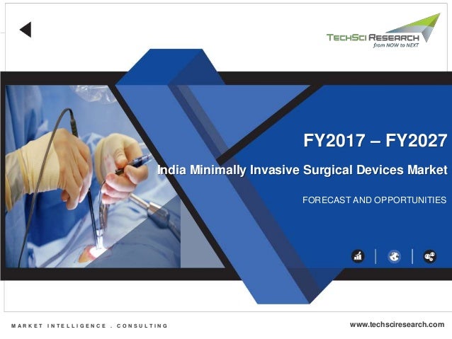 India Minimally Invasive Surgical Devices Market
FORECAST AND OPPORTUNITIES
FY2017 – FY2027
M A R K E T I N T E L L I G E N C E . C O N S U L T I N G www.techsciresearch.com
 
