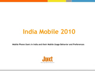 India Mobile 2010 Mobile Phone Users in India and their Mobile Usage Behavior and Preferences 