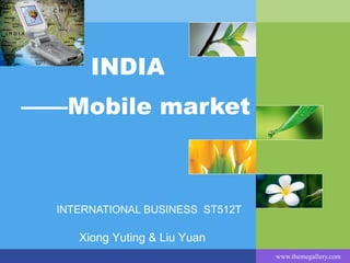INDIA  ——Mobile market INTERNATIONAL BUSINESS  ST512T Xiong Yuting & Liu Yuan 