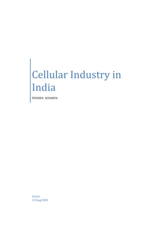 Cellular Industry in
India
PESHWA ACHARYA




Shalini
27/Aug/2009
 