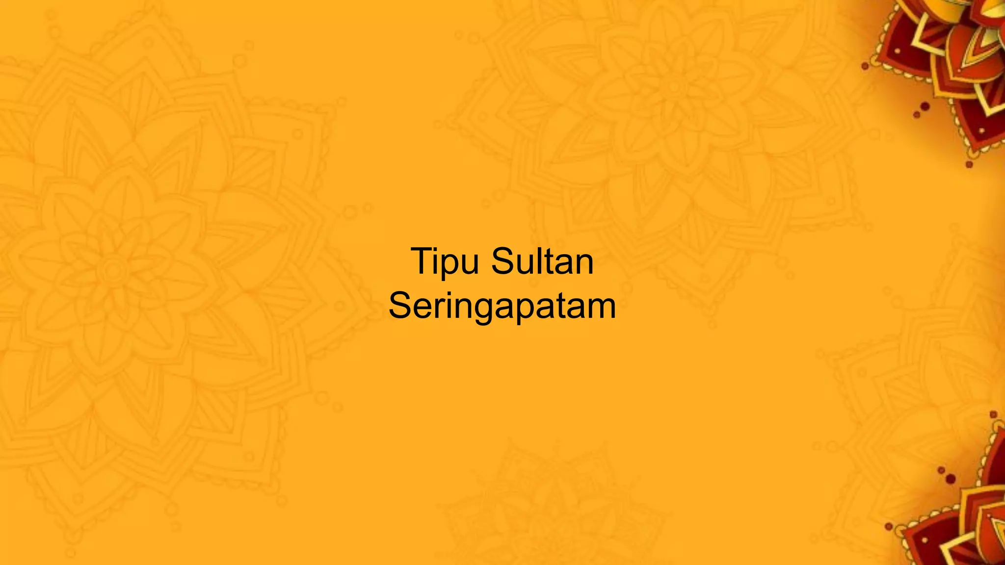 Tipu Sultan
Seringapatam
 