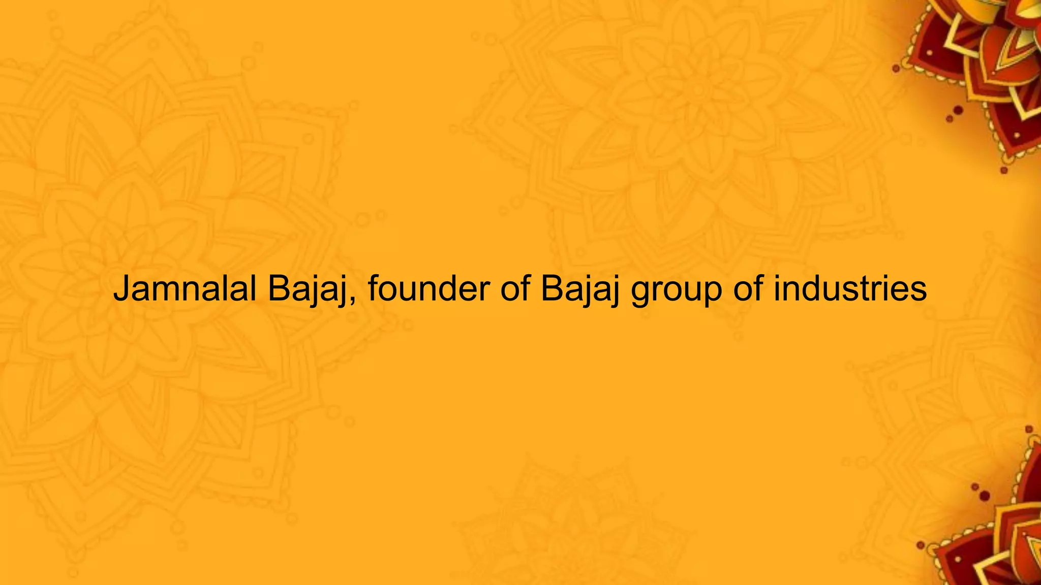 Jamnalal Bajaj, founder of Bajaj group of industries
 