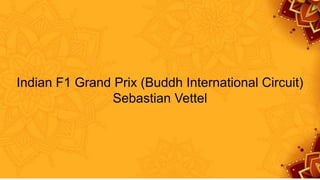 Indian F1 Grand Prix (Buddh International Circuit)
Sebastian Vettel
 