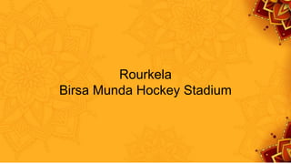 Rourkela
Birsa Munda Hockey Stadium
 