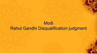 Modi
Rahul Gandhi Disqualification judgment
 