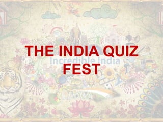 THE INDIA QUIZ
FEST
 