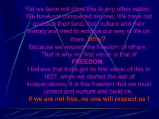 Yet we have not done this to any other nation,  We have not conquered anyone. We have not grabbed their land, their cultur...