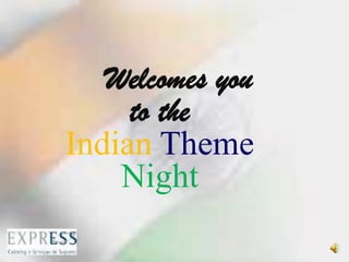 Welcomes you to the  IndianThemeNight  