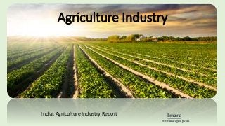 Agriculture Industry
India: Agriculture Industry Report Imarc
www.imarcgroup.com
 