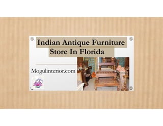 Store In Florida
Indian Antique Furniture
Mogulinterior.com
 