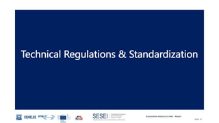 Automotive Industry in India - Report
Slide 22
Technical Regulations & Standardization
 