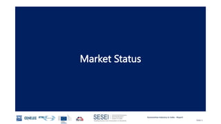 Automotive Industry in India - Report
Slide 5
Market Status
 