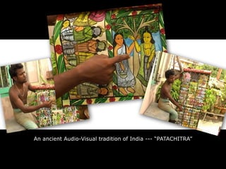 An ancient Audio-Visual tradition of India --- “PATACHITRA”
 