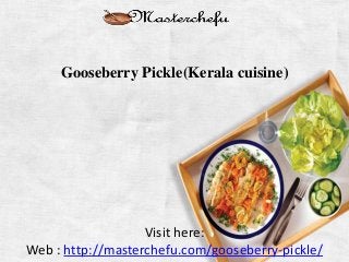 Gooseberry Pickle(Kerala cuisine)
Visit here:
Web : http://masterchefu.com/gooseberry-pickle/
 