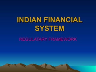 INDIAN FINANCIAL SYSTEM REGULATARY FRAMEWORK 