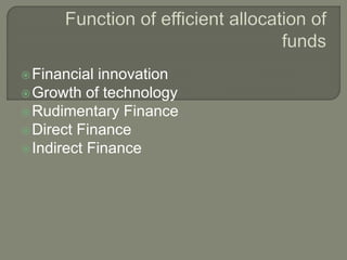 Financial innovation
Growth of technology
Rudimentary Finance
Direct Finance
Indirect Finance
 
