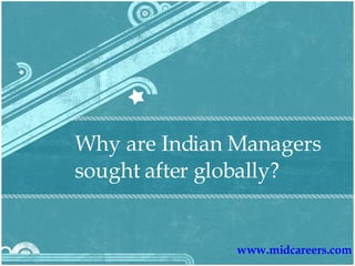 Why are Indian Managers sought after globally? www.midcareers.com 