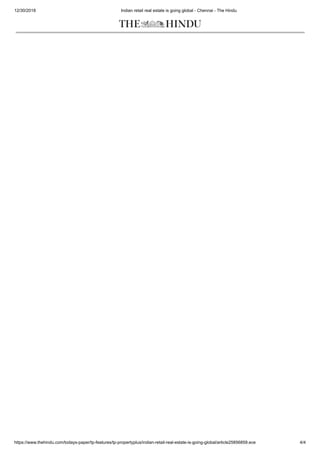 12/30/2018 Indian retail real estate is going global - Chennai - The Hindu
https://www.thehindu.com/todays-paper/tp-features/tp-propertyplus/indian-retail-real-estate-is-going-global/article25856859.ece 4/4
 