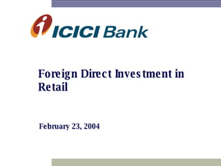 Foreign Direct Investment in Retail February 23, 2004 