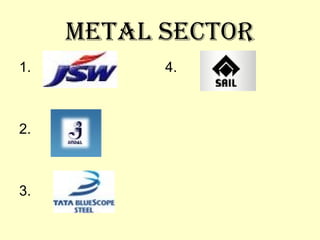 METAL SECTOR 1.  4. 2.  3. 