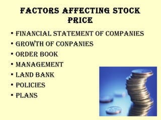 FACTORS AFFECTING STOCK PRICE FINANCIAL STATEMENT OF COMPANIES GROWTH OF CONPANIES ORDER BOOK MANAGEMENT LAND BANK POLICIES PLANS 
