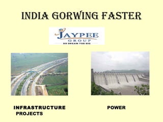 INDIA GORWING FASTER INFRASTRUCTURE  POWER PROJECTS 