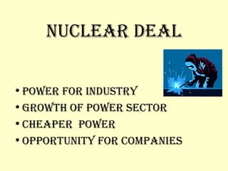 NUCLEAR DEAL POWER FOR INDUSTRY GROWTH OF POWER SECTOR CHEAPER  POWER OPPORTUNITY FOR COMPANIES 