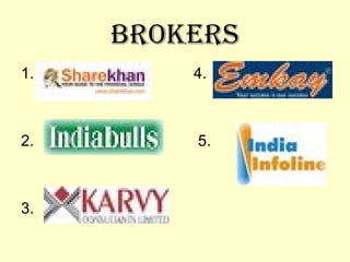 BROKERS 1.  4. 2.  5. 3. 