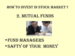 HOW TO INVEST IN STOCK MARKET ? 2. MUTUAL FUNDS FUND MANAGERS SAFTY OF YOUR  MONEY 