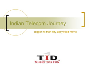 Indian Telecom Journey
Bigger hit than any Bollywood movie
 